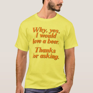 Camiseta Porque, sim, eu amaria uma cerveja