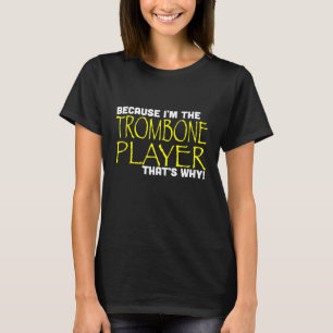 Camiseta Porque Sou O Jogador De Trombone Por Isso É Engraç