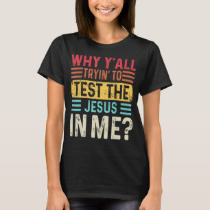 Camiseta Porque tentam testar o Jesus em mim, cristão?