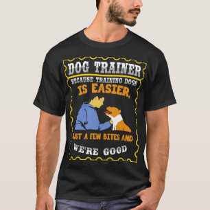 Camiseta Porque Treinar Cães É Mais Fácil Apenas Algumas Mo