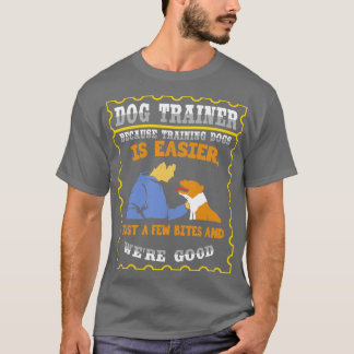 Camiseta Porque Treinar Cães É Mais Fácil Apenas Algumas Mo
