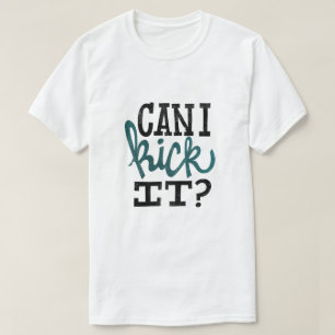 Camiseta Posso Chutar-Lhe T-Shirt?