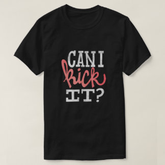 Camiseta Posso Chutar-Lhe T-Shirt?