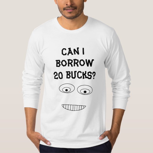 Camiseta Posso emprestar 20 DÓLARES Envergonhados? (Frente)