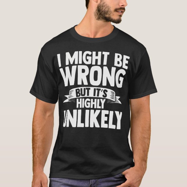 Camiseta Posso Estar Errado Mas É Altamente Improvável (Frente)
