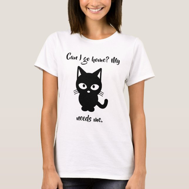 Camiseta Posso eu ir em casa? Meu gato precisa-me t-shirt (Frente)