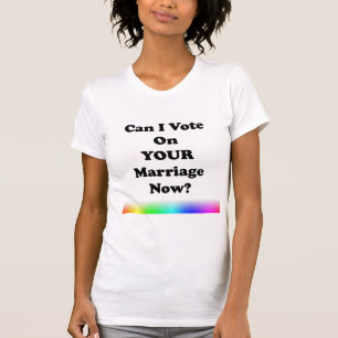Camiseta Posso eu votar em seu casamento agora?