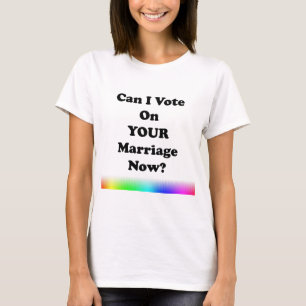 Camiseta Posso eu votar em seu casamento agora?