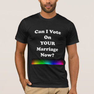 Camiseta Posso eu votar em seu casamento agora?