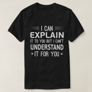Camiseta Posso explicar para você, mas não posso entender