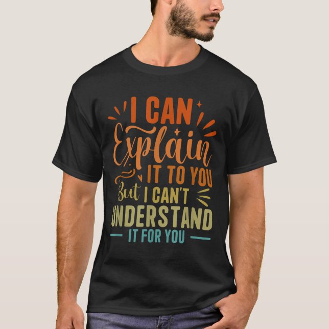 Camiseta Posso explicar-te, mas não consigo entender. (Frente)