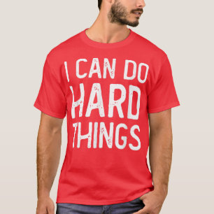 Camiseta Posso Fazer Coisas De Duro Trabalhando Motivação I