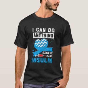 Camiseta Posso Fazer Qualquer Coisa Exceto Insulina Diabete