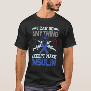Camiseta Posso Fazer Tudo Exceto Fazer Insulina - Diabetes