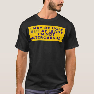 Camiseta Posso ficar feia, mas pelo menos não sou heterosse