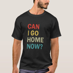 Camiseta Posso ir para casa agora?