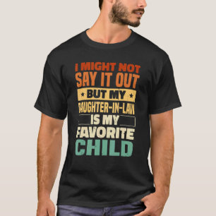 Camiseta Posso Não Dizer Isso Por Uma Filha Alta Na Lei.