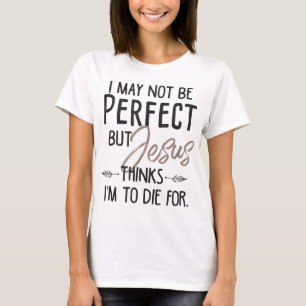 Camiseta Posso não ser perfeito, mas Jesus acha que vou mor