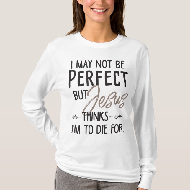 Camiseta Posso não ser perfeito, mas Jesus acha que vou mor (Frente)