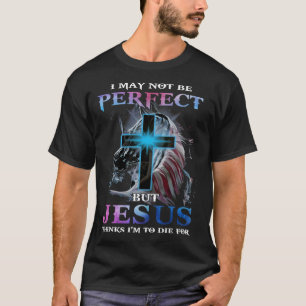 Camiseta Posso Não Ser Perfeito, Mas Jesus Acha Que Vou Mor