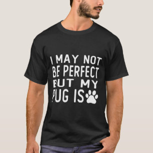Camiseta posso não ser perfeito mas o meu pug é um presente