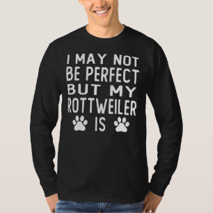 Camiseta Posso Não Ser Perfeito, Mas O Meu Rottweiler É