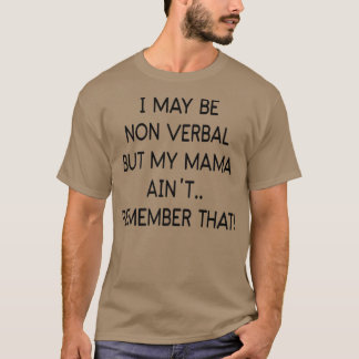 Camiseta Posso não ser verbal, mas minha mãe não se lembra 