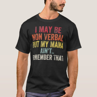 Camiseta Posso não ser verbal, mas minha mãe não se lembra