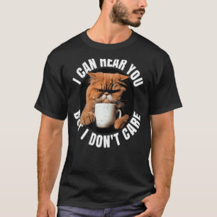 Camiseta Posso ouvi-lo, mas não me importo. Gato de café.