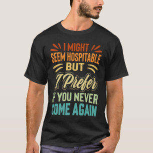 Camiseta Posso Parecer Hospitalar, Mas Prefiro Que Nunca...