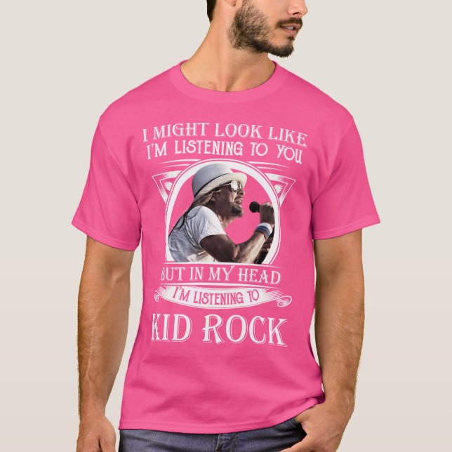Camiseta Posso Parecer Que Estou A Ouvir O Kid Rock (Frente)