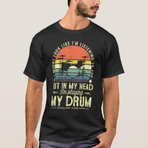 Camiseta Posso Parecer Que Estou A Ouvir-Te O Drum D