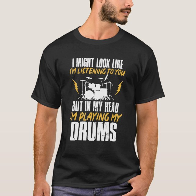 Camiseta Posso parecer que estou ouvindo tambor de tambor (Frente)