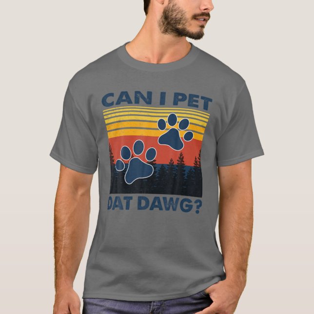 Camiseta Posso Pet Dat Dawg, Cachorros Engraçados? (Frente)