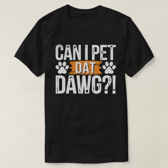 Camiseta Posso Pet Dat Dawg Engraçada Memória De Cachorro P (Frente do Design)