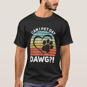 Camiseta Posso Pet Dat Dawg Posso Pet Aquele Cão?