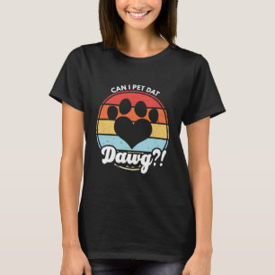 Camiseta Posso Pet Dat Dawg! Posso Pôr Aquele Cachorro?
