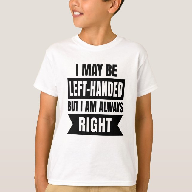 Camiseta Posso ser canhoto, mas estou sempre certo (Frente)