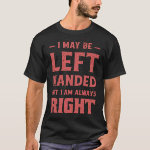 Camiseta Posso ser canhoto, mas estou sempre certo Lefty
