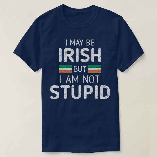Camiseta Posso Ser Irlandês, Mas Não Sou Estúpido E Engraça (Frente do Design)
