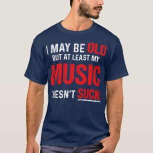 Camiseta Posso Ser Velho, Mas Pelo Menos Minha Música