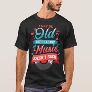 Camiseta Posso ser velho, mas pelo menos minha música não