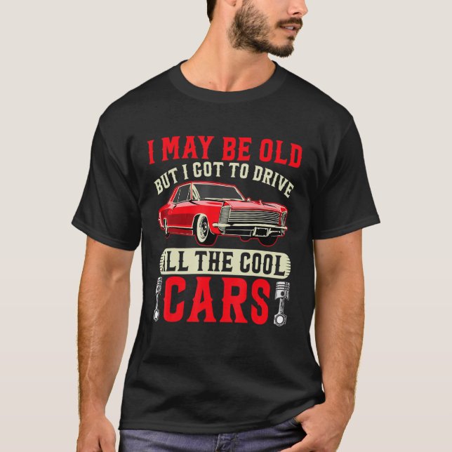 Camiseta Posso Ser Velho, Mas Tenho De Dirigir Todos Os Car (Frente)