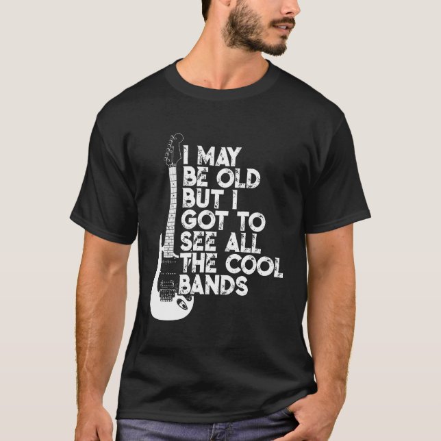 Camiseta Posso Ser Velho, Mas Tenho De Ver Todas As Bandas  (Frente)
