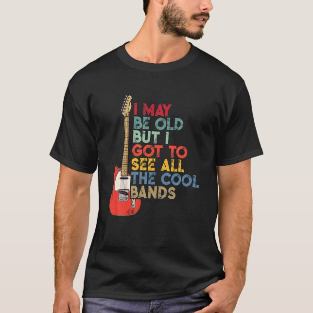 Camiseta Posso Ser Velho, Mas Tenho De Ver Todas As Bandas  (Frente)