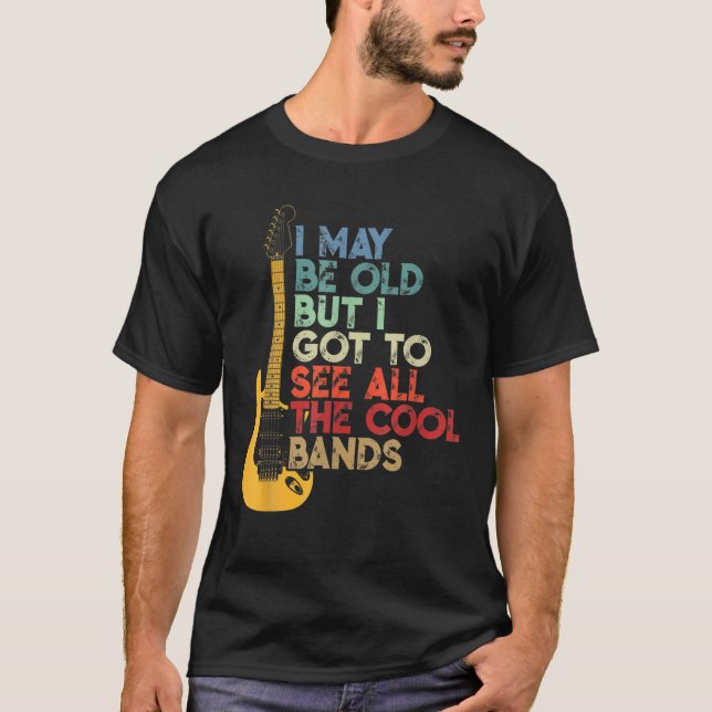 Camiseta Posso Ser Velho, Mas Tenho De Ver Todas As Bandas  (Frente)