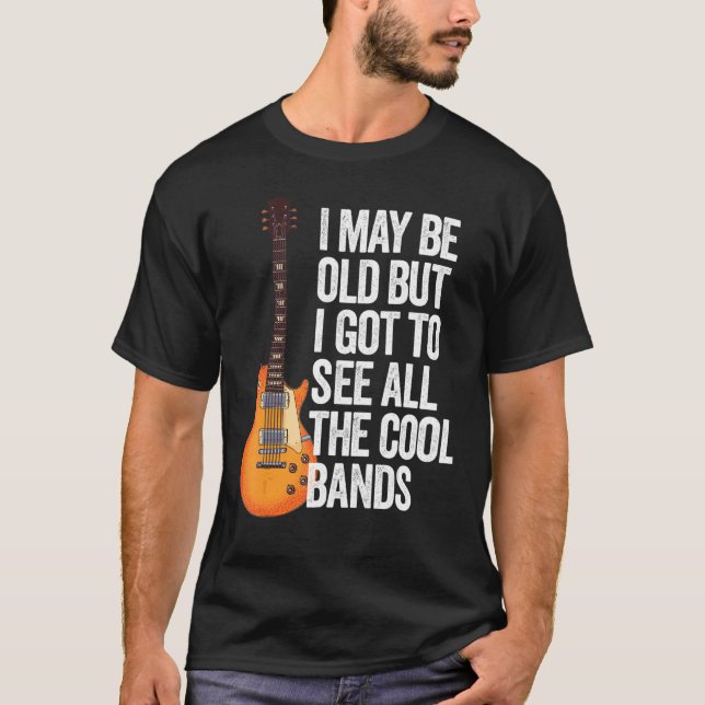 Camiseta Posso Ser Velho, Mas Tenho De Ver Todas As Bandas  (Frente)