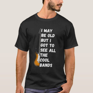 Camiseta Posso Ser Velho, Mas Tenho De Ver Todas As Bandas 