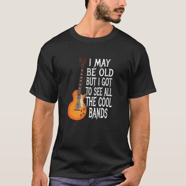 Camiseta Posso Ser Velho, Mas Tenho De Ver Todas As Bandas  (Frente)