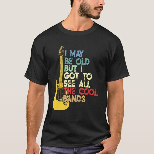 Camiseta Posso Ser Velho, Mas Tenho De Ver Todas As Bandas  (Frente)